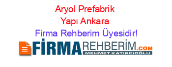 Aryol+Prefabrik+Yapı+Ankara Firma+Rehberim+Üyesidir!