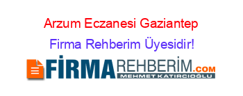Arzum+Eczanesi+Gaziantep Firma+Rehberim+Üyesidir!