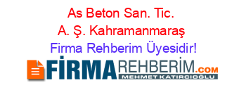 As+Beton+San.+Tic.+A.+Ş.+Kahramanmaraş Firma+Rehberim+Üyesidir!