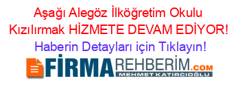 Aşağı+Alegöz+İlköğretim+Okulu+Kızılırmak+HİZMETE+DEVAM+EDİYOR! Haberin+Detayları+için+Tıklayın!