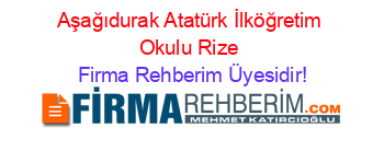 Aşağıdurak+Atatürk+İlköğretim+Okulu+Rize Firma+Rehberim+Üyesidir!