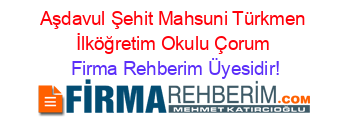 Aşdavul+Şehit+Mahsuni+Türkmen+İlköğretim+Okulu+Çorum Firma+Rehberim+Üyesidir!
