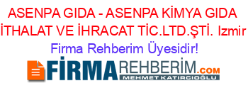 ASENPA+GIDA+-+ASENPA+KİMYA+GIDA+İTHALAT+VE+İHRACAT+TİC.LTD.ŞTİ.+Izmir Firma+Rehberim+Üyesidir!