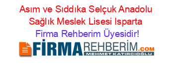 Asım+ve+Sıddıka+Selçuk+Anadolu+Sağlık+Meslek+Lisesi+Isparta Firma+Rehberim+Üyesidir!