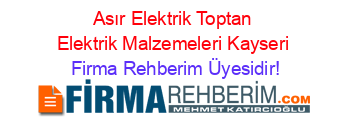 Asır+Elektrik+Toptan+Elektrik+Malzemeleri+Kayseri Firma+Rehberim+Üyesidir!