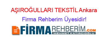 AŞIROĞULLARI+TEKSTİL+Ankara Firma+Rehberim+Üyesidir!