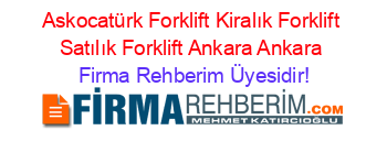 Askocatürk+Forklift+Kiralık+Forklift+Satılık+Forklift+Ankara+Ankara Firma+Rehberim+Üyesidir!
