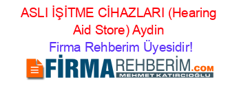 ASLI+İŞİTME+CİHAZLARI+(Hearing+Aid+Store)+Aydin Firma+Rehberim+Üyesidir!