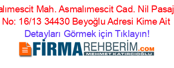 Asmalımescit+Mah.+Asmalımescit+Cad.+Nil+Pasajı+Apt+No:+16/13+34430+Beyoğlu+Adresi+Kime+Ait Detayları+Görmek+için+Tıklayın!