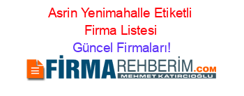 Asrin+Yenimahalle+Etiketli+Firma+Listesi Güncel+Firmaları!