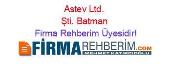 Astev+Ltd.+Şti.+Batman Firma+Rehberim+Üyesidir!