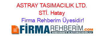 ASTRAY+TASIMACILIK+LTD.+STİ.+Hatay Firma+Rehberim+Üyesidir!