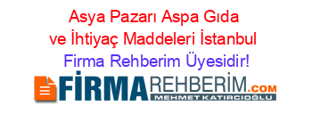 Asya+Pazarı+Aspa+Gıda+ve+İhtiyaç+Maddeleri+İstanbul Firma+Rehberim+Üyesidir!