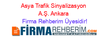 Asya+Trafik+Sinyalizasyon+A.Ş.+Ankara Firma+Rehberim+Üyesidir!