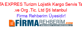 ATA+EXPRES+Turizm+Lojistik+Kargo+Servis+Taş+.ve+Org+.Tic.+Ltd+Şti+Istanbul Firma+Rehberim+Üyesidir!