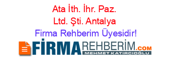 Ata+İth.+İhr.+Paz.+Ltd.+Şti.+Antalya Firma+Rehberim+Üyesidir!