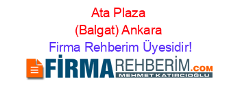 Ata+Plaza+(Balgat)+Ankara Firma+Rehberim+Üyesidir!