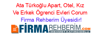 Ata+Türkoğlu+Apart,+Otel,+Kız+Ve+Erkek+Ögrenci+Evleri+Corum Firma+Rehberim+Üyesidir!