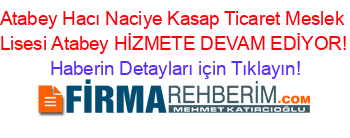 Atabey+Hacı+Naciye+Kasap+Ticaret+Meslek+Lisesi+Atabey+HİZMETE+DEVAM+EDİYOR! Haberin+Detayları+için+Tıklayın!