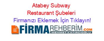 Atabey+Subway+Restaurant+Şubeleri Firmanızı+Eklemek+İçin+Tıklayın!