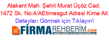 Atakent+Mah.+Şehit+Murat+Üçöz+Cad.+1472+Sk.+No:4/A
Etimesgut+Adresi+Kime+Ait Detayları+Görmek+için+Tıklayın!