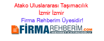 Atako+Uluslararası+Taşımacılık+İzmir+İzmir Firma+Rehberim+Üyesidir!