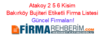 Atakoy+2+5+6+Kisim+Bakırköy+Bujiteri+Etiketli+Firma+Listesi Güncel+Firmaları!