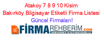 Atakoy+7+8+9+10+Kisim+Bakırköy+Bilgisayar+Etiketli+Firma+Listesi Güncel+Firmaları!