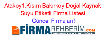 Ataköy1.Kısım+Bakırköy+Doğal+Kaynak+Suyu+Etiketli+Firma+Listesi Güncel+Firmaları!