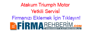 Atakum+Triumph+Motor+Yetkili+Servisİ Firmanızı+Eklemek+İçin+Tıklayın!