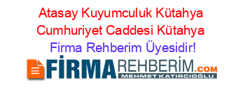Atasay+Kuyumculuk+Kütahya+Cumhuriyet+Caddesi+Kütahya Firma+Rehberim+Üyesidir!