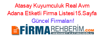 Atasay+Kuyumculuk+Real+Avm+Adana+Etiketli+Firma+Listesi15.Sayfa Güncel+Firmaları!