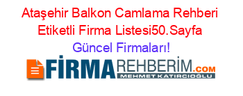 Ataşehir+Balkon+Camlama+Rehberi+Etiketli+Firma+Listesi50.Sayfa Güncel+Firmaları!