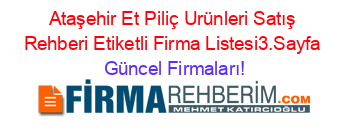 Ataşehir+Et+Piliç+Urünleri+Satış+Rehberi+Etiketli+Firma+Listesi3.Sayfa Güncel+Firmaları!