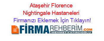 Ataşehir+Florence+Nightingale+Hastaneleri Firmanızı+Eklemek+İçin+Tıklayın!