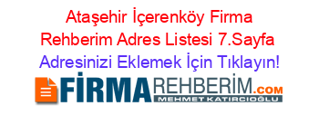 +Ataşehir+İçerenköy+Firma+Rehberim+Adres+Listesi+7.Sayfa Adresinizi+Eklemek+İçin+Tıklayın!