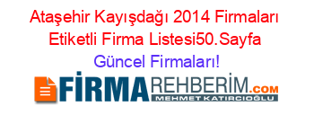 Ataşehir+Kayışdağı+2014+Firmaları+Etiketli+Firma+Listesi50.Sayfa Güncel+Firmaları!