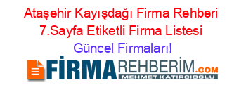 Ataşehir+Kayışdağı+Firma+Rehberi+7.Sayfa+Etiketli+Firma+Listesi Güncel+Firmaları!
