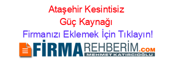 Ataşehir+Kesintisiz+Güç+Kaynağı Firmanızı+Eklemek+İçin+Tıklayın!