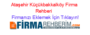 Ataşehir+Küçükbakkalköy+Firma+Rehberi+ Firmanızı+Eklemek+İçin+Tıklayın!