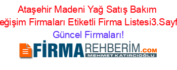 Ataşehir+Madeni+Yağ+Satış+Bakım+Değişim+Firmaları+Etiketli+Firma+Listesi3.Sayfa Güncel+Firmaları!