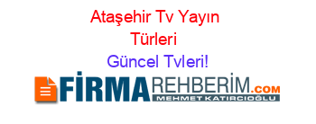 Ataşehir+Tv+Yayın+Türleri+ Güncel+Tvleri!