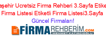 Ataşehir+Ucretsiz+Firma+Rehberi+3.Sayfa+Etiketli+Firma+Listesi+Etiketli+Firma+Listesi3.Sayfa Güncel+Firmaları!