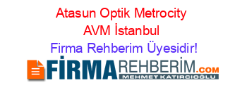 Atasun+Optik+Metrocity+AVM+İstanbul Firma+Rehberim+Üyesidir!