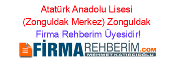 Atatürk+Anadolu+Lisesi+(Zonguldak+Merkez)+Zonguldak Firma+Rehberim+Üyesidir!