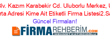 Atatürk+Blv.+Kazım+Karabekir+Cd.+Uluborlu+Merkez,+Uluborlu,+Isparta+Adresi+Kime+Ait+Etiketli+Firma+Listesi2.Sayfa Güncel+Firmaları!