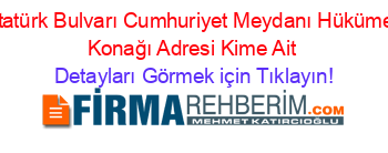 Atatürk+Bulvarı+Cumhuriyet+Meydanı+Hükümet+Konağı+Adresi+Kime+Ait Detayları+Görmek+için+Tıklayın!