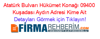 Atatürk+Bulvarı+Hükümet+Konağı+09400+Kuşadası+Aydın+Adresi+Kime+Ait Detayları+Görmek+için+Tıklayın!