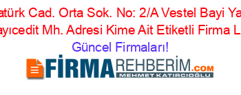 Atatürk+Cad.+Orta+Sok.+No:+2/A+Vestel+Bayi+Yanı+Sahrayıcedit+Mh.+Adresi+Kime+Ait+Etiketli+Firma+Listesi Güncel+Firmaları!