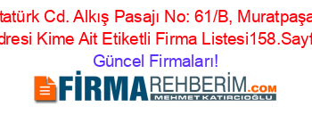 Atatürk+Cd.+Alkış+Pasajı+No:+61/B,+Muratpaşa,+Adresi+Kime+Ait+Etiketli+Firma+Listesi158.Sayfa Güncel+Firmaları!